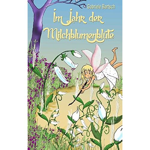 Gabriele Bartsch – Im Jahr der Milchblumenblüte