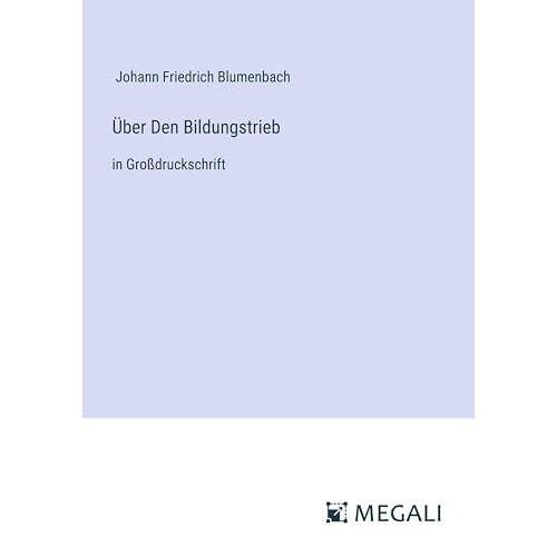 Blumenbach, Johann Friedrich – Über Den Bildungstrieb: in Großdruckschrift