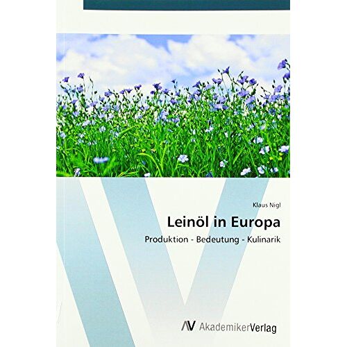 Klaus Nigl – Leinöl in Europa: Produktion – Bedeutung – Kulinarik