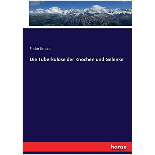 Krause, Fedor Krause – Die Tuberkulose der Knochen und Gelenke