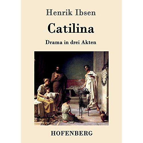 Henrik Ibsen – Catilina: Drama in drei Akten