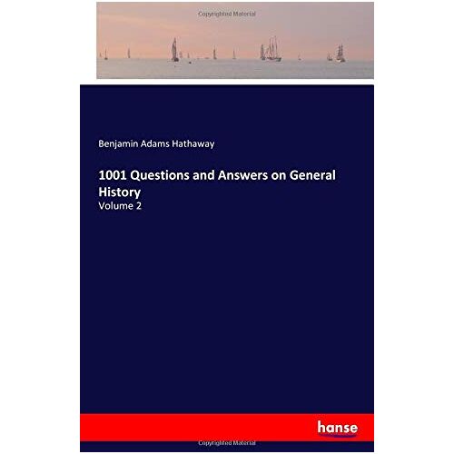 Hathaway, Benjamin Adams Hathaway – 1001 Questions and Answers on General History: Volume 2