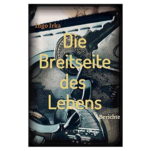 Ingo Irka – Die Breitseite des Lebens: Berichte eines Verbrechens in der Linzer Stahlstadt