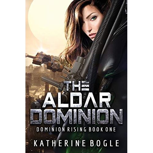 Katherine Bogle – The Aldar Dominion (Dominion Rising, Band 1)