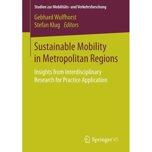 Gebhard Wulfhorst – Sustainable Mobility in Metropolitan Regions: Insights from Interdisciplinary Research for Practice Application (Studien zur Mobilitäts- und Verkehrsforschung)