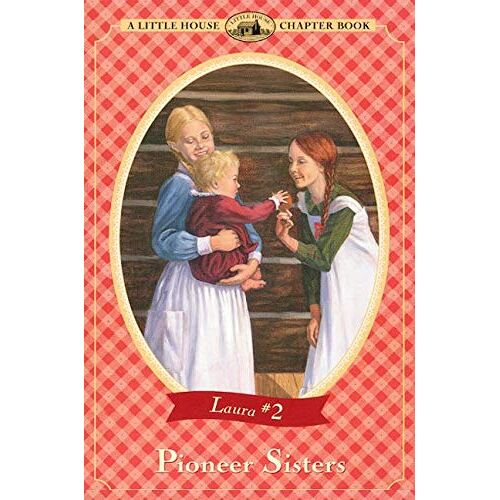 Wilder, Laura Ingalls – Pioneer Sisters (Little House Chapter Book, 2, Band 2)
