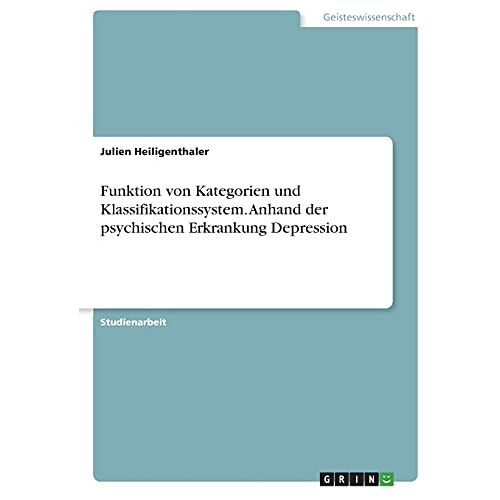 Julien Heiligenthaler – Funktion von Kategorien und Klassifikationssystem. Anhand der psychischen Erkrankung Depression