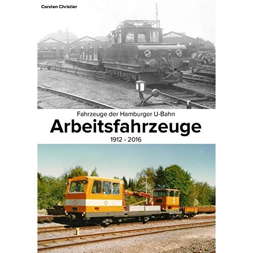 Carsten Christier – Fahrzeuge der Hamburger U-Bahn: Arbeitsfahrzeuge: 1912-2016