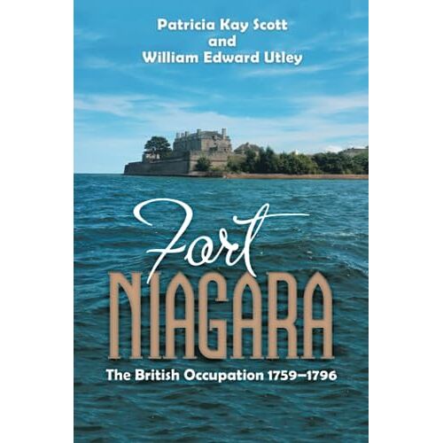 Scott, Patricia Kay – Fort Niagara: The British Occupation 1759–1796