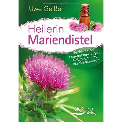 Uwe Geißer – Heilerin Mariendistel: Nicht nur bei Lebererkrankungen, Reizmagen und Gallenbeschwerden