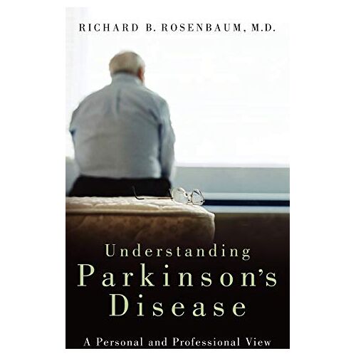 Rosenbaum, Richard B. – Understanding Parkinson’s Disease: A Personal and Professional View