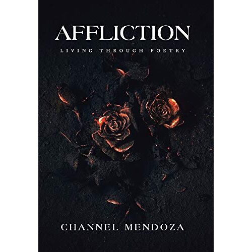 Channel Mendoza – Affliction: Living Through Poetry