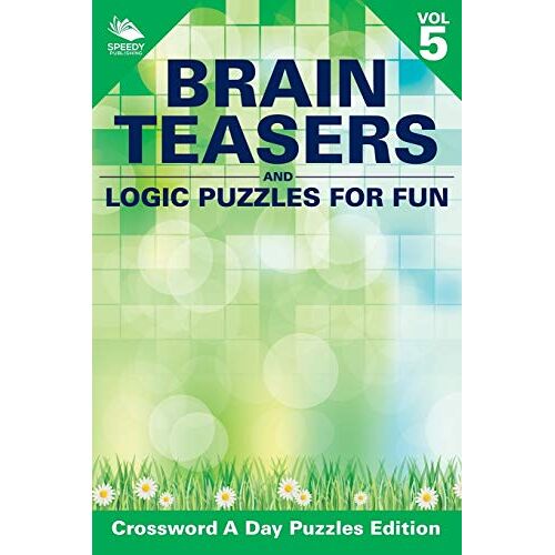 Speedy Publishing LLC - Brain Teasers and Logic Puzzles for Fun Vol 5: Crossword A Day Puzzles Edition