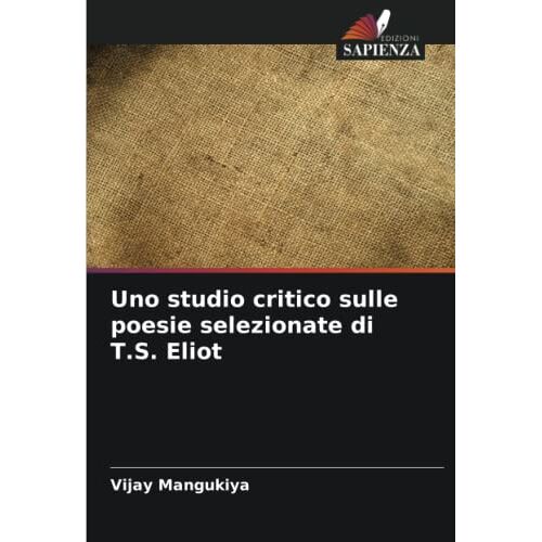 Vijay Mangukiya - Uno studio critico sulle poesie selezionate di T.S. Eliot: DE