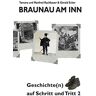 Tamara Rachbauer - Braunau am Inn Geschichte(n) auf Schritt und Tritt 2: Geschichten zur Geschichte aus der Stadt am Inn Teil II