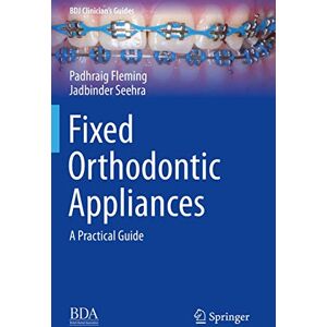 Padhraig Fleming - Fixed Orthodontic Appliances: A Practical Guide (BDJ Clinician’s Guides)