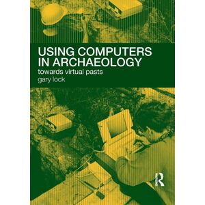 - Using Computers in Archaeology: Towards Virtual Pasts