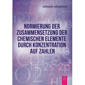 Grigori Grabovoi - Normierung der Zusammensetzung der chemischen Elemente durch Konzentration  auf Zahlen