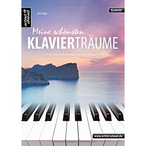 Jens Rupp - Meine schönsten Klavierträume: 27 leichte, romantisch-klassische und moderne Klavierstücke. Musiknoten für Piano. Songbook.