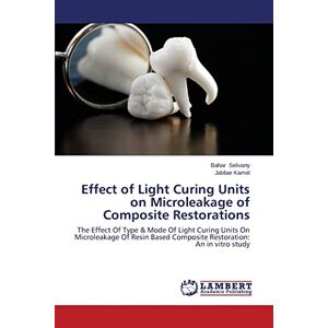 Bahar Selivany - Effect of Light Curing Units on Microleakage of Composite Restorations: The Effect Of Type & Mode Of Light Curing Units On Microleakage Of Resin Based Composite Restoration: An in vitro study
