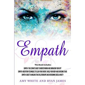 Ryan James - Empath: 3 Manuscripts - Empath: The Ultimate Guide to Understanding and Embracing Your Gift, Empath: Meditation Techniques to shield your body, ... Relationships (Empath Series) (Volume 4)