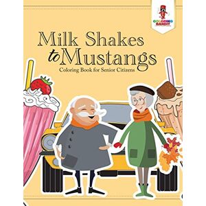 Coloring Bandit - Milk Shakes to Mustangs : Coloring Book for Senior Citizens