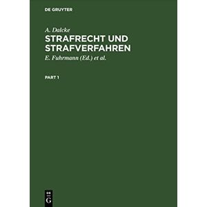 A. Dalcke - Strafrecht und Strafverfahren: Eine Sammlung der wichtigsten Gesetze des Strafrechts und des Strafverfahrens mit Erläuterungen. Für den Praktiker zum Handgebrauch