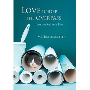 Rosenkoetter, M. J. - Love Under the Overpass: Into the Refiner's Fire