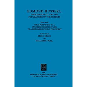 T.E. Klein - Ideas Pertaining to a Pure Phenomenology and to a Phenomenological Philosophy: Third Book: Phenomenology And The Foundation Of The Sciences (Husserliana: Edmund Husserl – Collected Works, 1, Band 1)