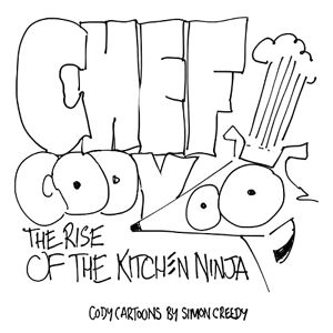 Simon Creedy - CHEF CODY - THE RISE OF THE KITCHEN NINJA: A poor talented dog works hard to become an amazing chef (Cody Cartoons by Simon Creedy, Band 14)