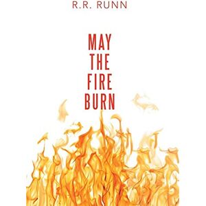 Runn, R. R. - May the Fire Burn: Step out of Worldly Fire, Step into the Refiner's Fire