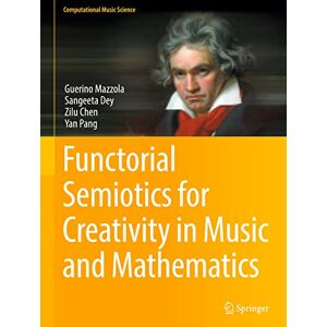 Guerino Mazzola - Functorial Semiotics for Creativity in Music and Mathematics (Computational Music Science)