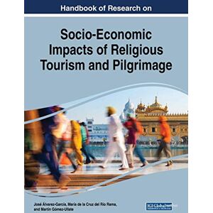 Martín Gómez-Ullate - Handbook of Research on Socio-Economic Impacts of Religious Tourism and Pilgrimage (Advances in Hospitality, Tourism, and the Services Industry)