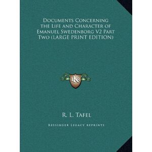 Tafel, R. L. - Documents Concerning the Life and Character of Emanuel Swedenborg V2 Part Two (LARGE PRINT EDITION)