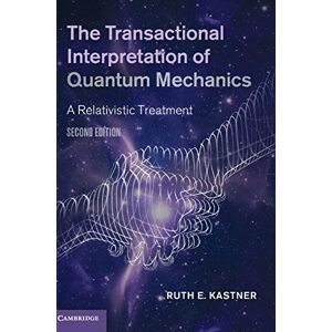 Kastner, Ruth E - The Transactional Interpretation of Quantum Mechanics: A Relativistic Treatment