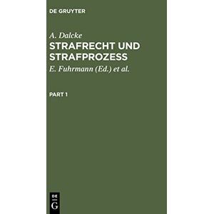 A. Dalcke - Strafrecht und Strafprozeß: Eine Sammlung der wichtigsten das Strafrecht und das Strafverfahren betreffenden Gesetze