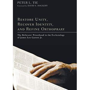 Tie, Peter L. - Restore Unity, Recover Identity, and Refine Orthopraxy