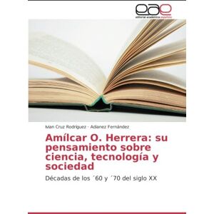 Ivian Cruz Rodríguez - Amílcar O. Herrera: su pensamiento sobre ciencia, tecnología y sociedad: Décadas de los ´60 y ´70 del siglo XX