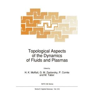 H.K. Moffatt - Topological Aspects of the Dynamics of Fluids and Plasmas: Proceedings of the Program of the Institute for Theoretical Physics, University of ... 1-5, 1991 (Nato Science Series E:)