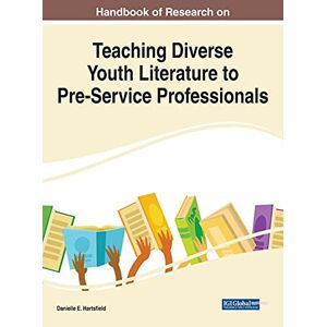Hartsfield, Danielle E. - Handbook of Research on Teaching Diverse Youth Literature to Pre-Service Professionals (Advances in Early Childhood and K-12 Education)