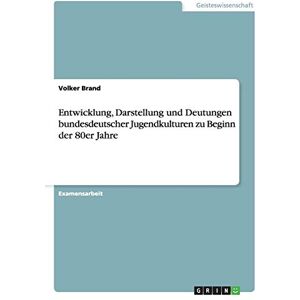 Volker Brand - Entwicklung, Darstellung und Deutungen bundesdeutscher Jugendkulturen zu Beginn der 80er Jahre