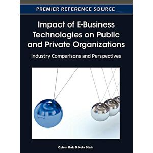 Ozlem Bak - Impact of E-Business Technologies on Public and Private Organizations: Industry Comparisons and Perspectives