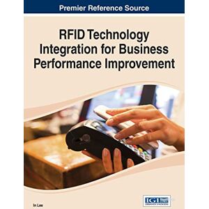 In Lee - RFID Technology Integration for Business Performance Improvement (Advances in E-business Research (Aebr) Book Series)