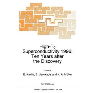 E. Kaldis - High-Tc Superconductivity 1996: Ten Years after the Discovery (NATO Science Series E:, 343, Band 343)
