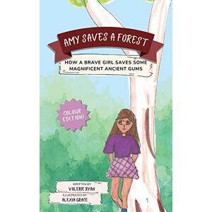 Valerie Ryan - Amy Saves a Forest: How a Brave Girl Saves Some Magnificent Ancient Gums