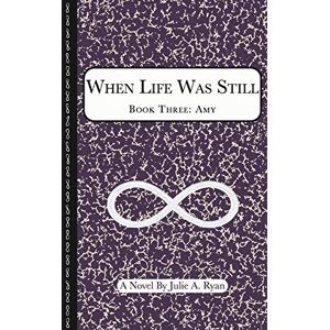 Ryan, Julie A. - When Life Was Still: Book Three: Amy