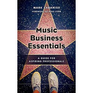 Mark Cabaniss - Music Business Essentials: A Guide for Aspiring Professionals