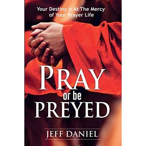 Jeff Daniel - Pray Or Be Preyed