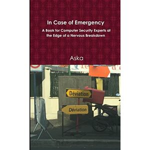 Aska - In Case of Emergency - A Book for Computer Security Experts at the Edge of a Nervous Breakdown
