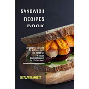 Janice Merida - Sandwich Maker Cookbook: I Love Grilled Cheese Sandwich Cookbook! (Great Recipes You Can Make Without a Sandwich Grill)